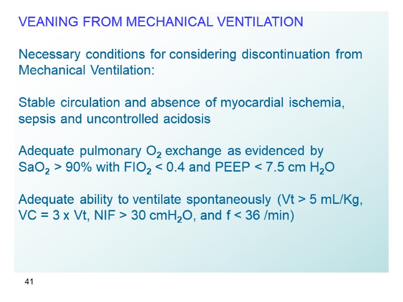 41 VEANING FROM MECHANICAL VENTILATION  Necessary conditions for considering discontinuation from Mechanical Ventilation: